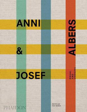 Publisher Phaidon - Anni and Josef Albers(Equal and Unequal) - Nichols Fox Weber