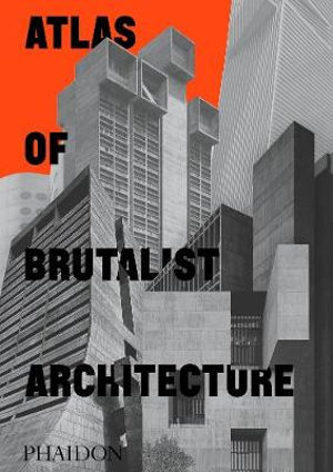 Publisher Phaidon - Atlas of Brutalist Architecture - Phaidon Editors