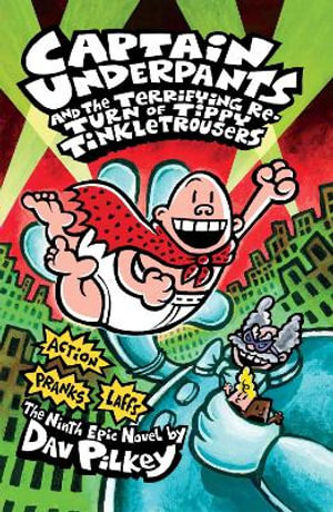Publisher Scholastic - Captain Underpants 9:The Terrifying Return of Tippy Tinkletrousers - Dav Pilkey