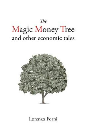 Publisher Agenda Publishing - The Magic Money Tree and Other Economic Tales - Professor Lorenzo Forni