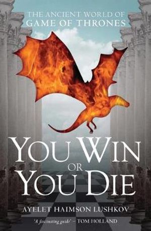 Publisher I.B Tauris - You Win or You Die(The Ancient World of Game of Thrones) - Ayelet Haimson Lushkov