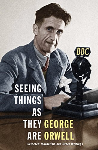 Publisher Penguin - Seeing Things as They Are:Selected Journalism and Other Writings(Penguin Modern Classics) - George Orwell