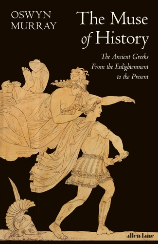 Publisher Penguin - The Muse of History:The Ancient Greeks from the Enlightenment to the Present - Oswyn Murray