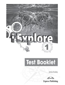 Εκδόσεις Express Publishing  - i Explore 1 - Test Booklet