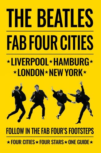 The Beatles: Fab Four Cities: Liverpool - Hamburg - London - New York - Collective