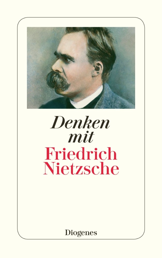 Publisher Diogenes - Denken mit Friedrich Nietzsche - Nietzsche Friedrich