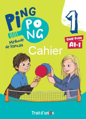 Εκδόσεις Trait D'Union - Ping Pong 1 (DELF Prim A1-1) - Cahier D'exercices(Ασκήσεων Μαθητή)