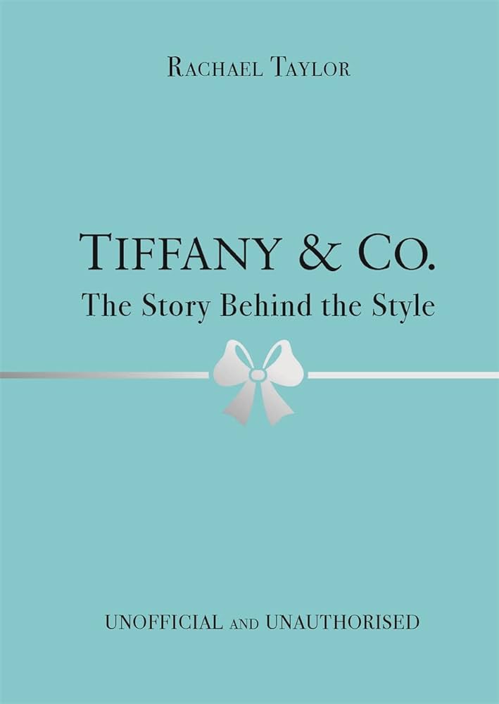 Publisher Bonnier Books - Tiffany & Co.:The Story Behind the Style - Rachael Taylor