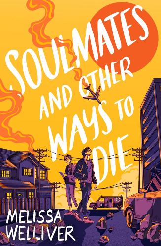 Publisher Chicken House - Soulmates and Other Ways to Die - Melissa Welliver