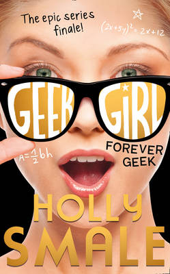 Publisher Harper Collins - Geek Girl:Forever Geek(Book 6) - Holly Smale