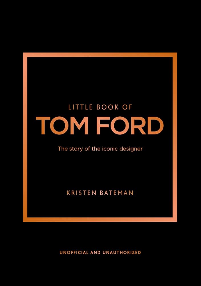 Publisher Welbeck - Little Book of Tom Ford - Kristen Bateman