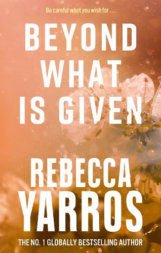 Publisher Little, Brown Book Group - Flight and Glory 3:Beyond What Is Given -  Rebecca Yarros