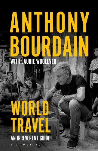 Publisher Bloomsbury - World Travel - An Irreverent Guide - Anthony Bourdain