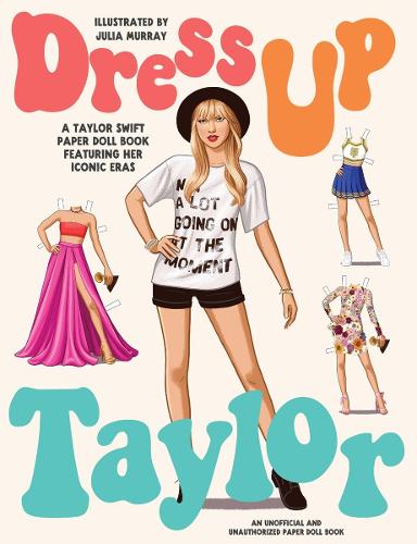 Publisher Picador - Dress Up Taylor:A Taylor Swift paper doll book featuring her iconic eras - Julia Murray