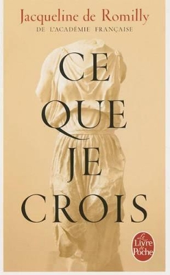 Publisher Le Livre De Poche - Ce que je Crois (Poche) - Jacqueline de Romilly