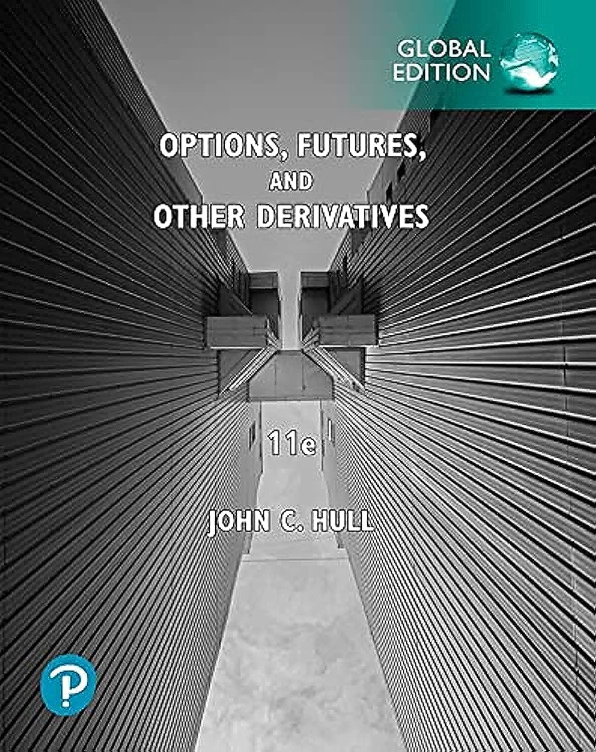 Options, Futures, and Other Derivatives (Global Edition 11th Edition) - Pearson