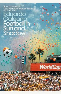 Penguin Modern Classics: Football in sun and Shadow - Eduardo Galeano