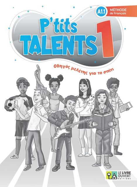 Le Livre Ouvert - P’tits talents 1 - Οδηγός μελέτης για το σπίτι