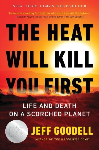 ​Publisher Little Brown Book Group - The Heat Will Kill You First: Life and Death on a Scorched Planet - Jeff Goodell