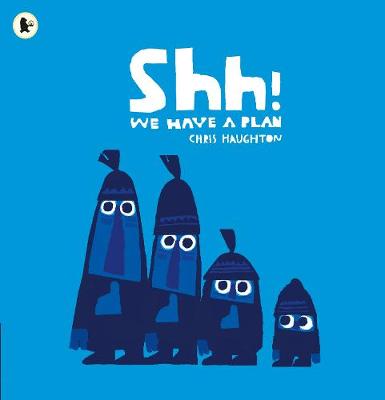 Publisher Walker Books - Shhh! we Have a Plan  - Chris Haughton