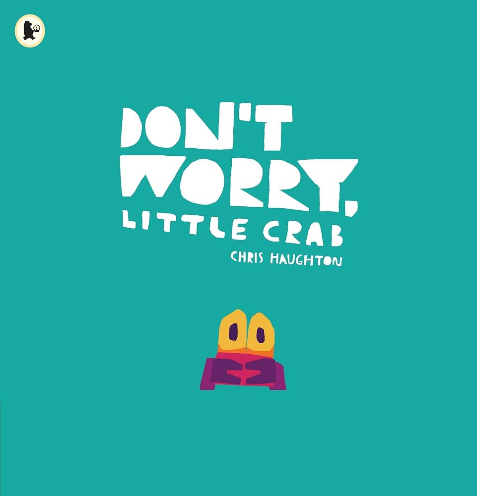 Publisher Walker Books - Dont Worry, Little Crab - Chris Haughton