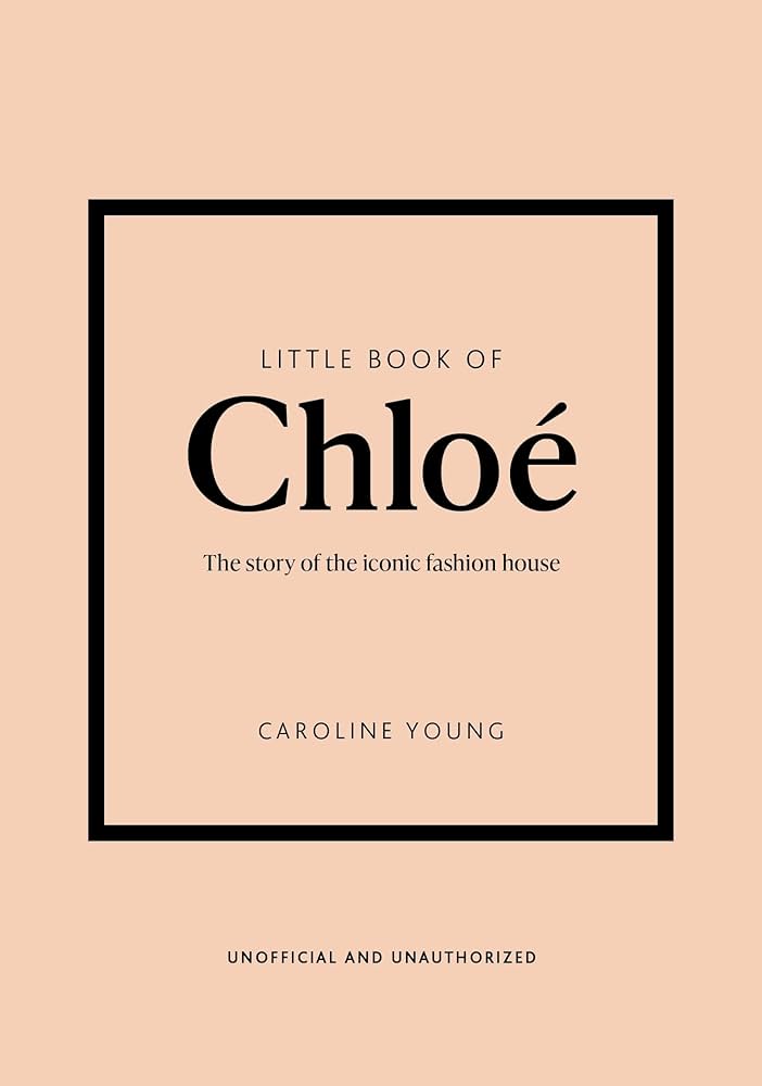 Publisher Welbeck - Little Book of Chloé :The Story Behind the Iconic Fashion House - Caroline Young​