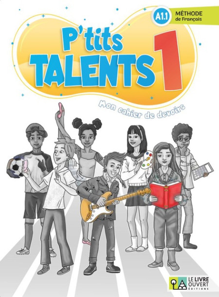 Le Livre Ouvert - P’tits talents 1 - Cahier De Devoirs