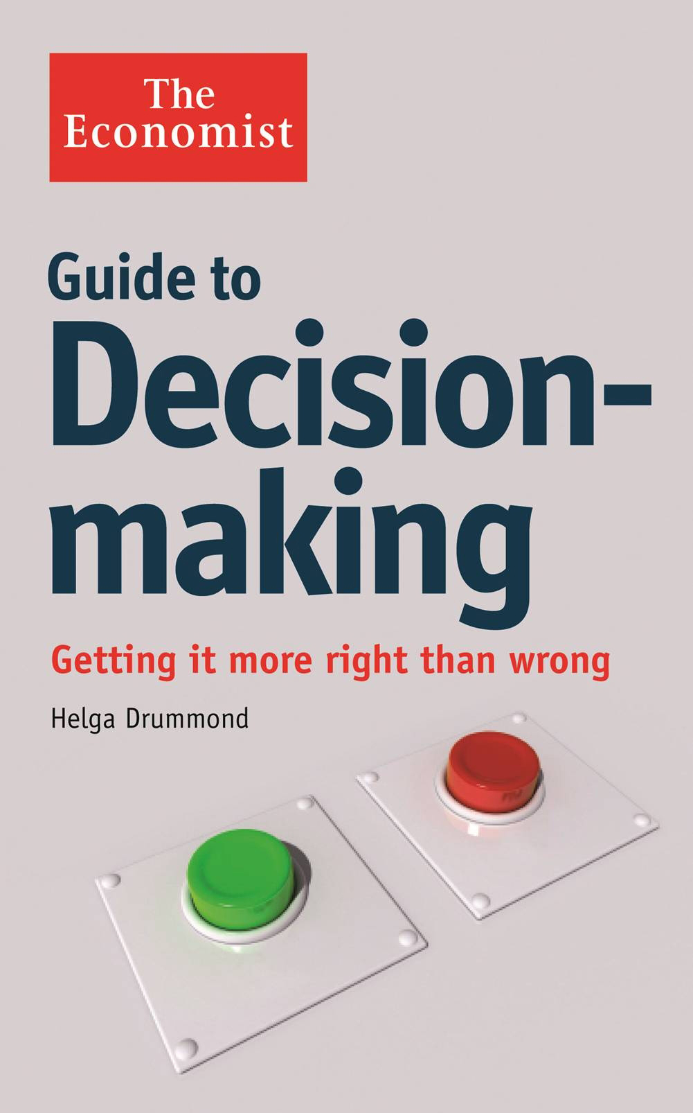 Publisher The economist - The Economist Guide to Decision-Making:Getting it more right than wrong - Helga Drummond