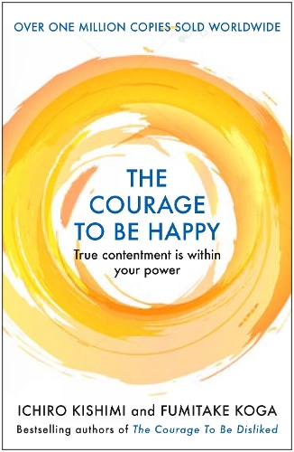 Publisher Atlantic Books - The Courage to be Happy - Ichiro Kishimi