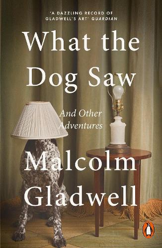 Publisher Penguin - What the Dog Saw:And Other Adventures - Malcolm Gladwell