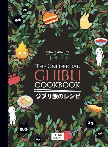 ​Publisher: Titan Books Ltd - The Unofficial Ghibli Cookbook - Thibaud Villanova