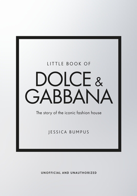 ​Publisher Welbeck Publishing Group: Viz Media - Little Book of Dolce & Gabbana - Jessica Bumpus