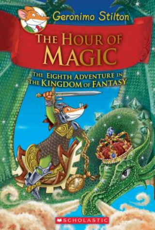 Publisher Scholastic - The Hour of Magic (Geronimo Stilton and the Kingdom of Fantasy #8) - Geronimo Stilton