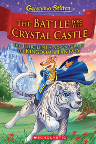 Publisher Scholastic - The Battle for Crystal Castle (Geronimo Stilton and the Kingdom of Fantasy #13) - Geronimo Stilton