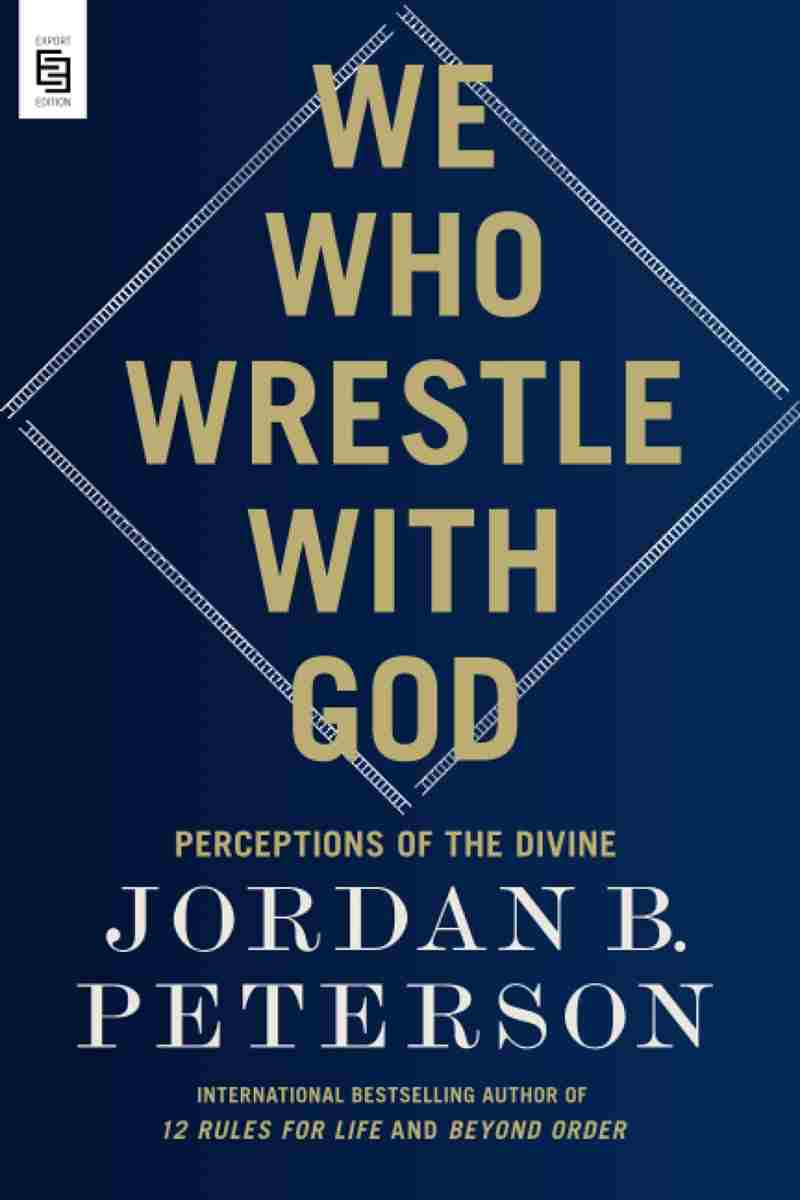 We Who Wrestle with God: Perceptions of the Divine  - Jordan B. Peterson