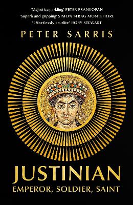 Justinian : Emperor, Soldier, Saint - Peter Sarris