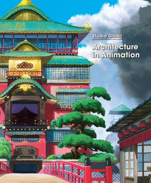 Studio Ghibli (Architecture in Animation) - Studio Ghibli - Viz Media