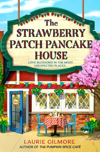 The Strawberry Patch Pancake House (Dream Harbor 4) - Laurie Gilmore - Harper Collins