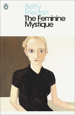 Penguin Modern Classics : the Feminine Mystique: Penguin Modern Classics 