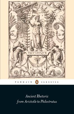 Penguin Classics : Penguin Classics Ancient Rhetoric pb