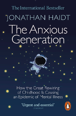 The Anxious Generation : how the Great Rewiring of Childhood is Causing an Epidemic of Mental Illnes