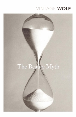 The Beauty Myth: How Images of Beauty are Used Against Women - Naomi Wolf