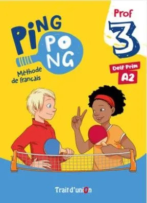 Ping Pong 3 (DELF Prim A2​) - Livre du Professeur (Βιβλίο Καθηγητή)