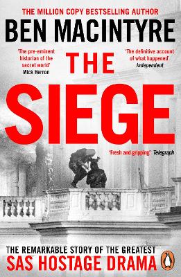 The Siege: The Remarkable Story of the Greatest SAS Hostage Drama - Ben Macintyre