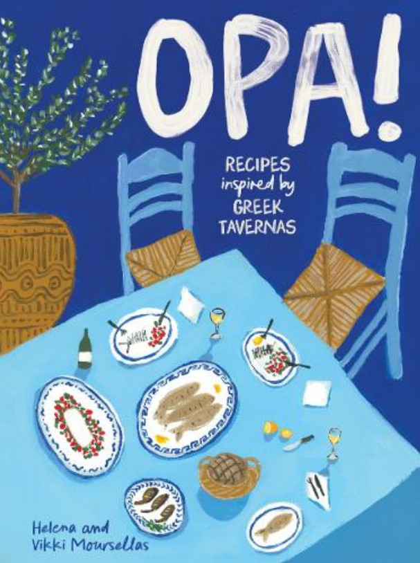 OPA!: Recipes inspired by Greek tavernas - Helena Moursellas, Vikki Moursellas