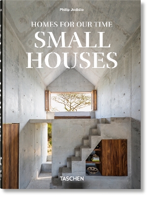 Homes for our Time. Small Houses. (Taschen 45th Edition) - Philip Jodidio