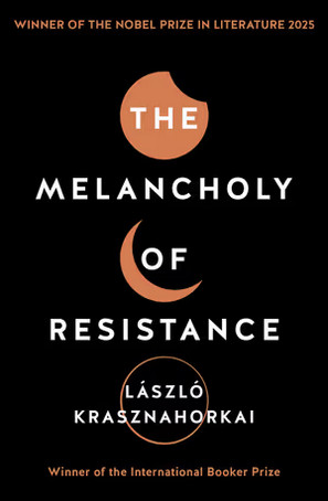 The Melancholy of Resistance - Laszlo Krasznahorkai, George Szirtes