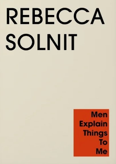 Men Explain Things to Me - Rebecca Solnit - Faber & Faber