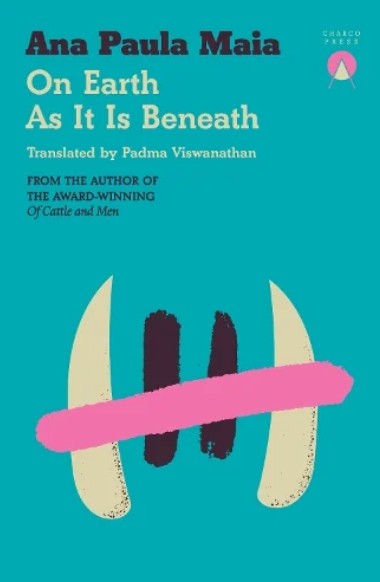On Earth As It Is Beneath - Ana Paula Maia