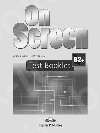 On Screen B2+ - Test Booklet  (Μαθητή) - Revised
